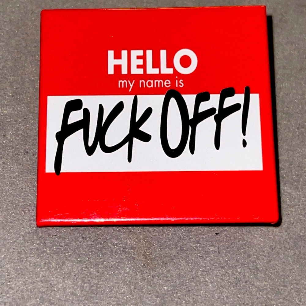Hello My Name is F*ck Off Square Button Pin. NWT